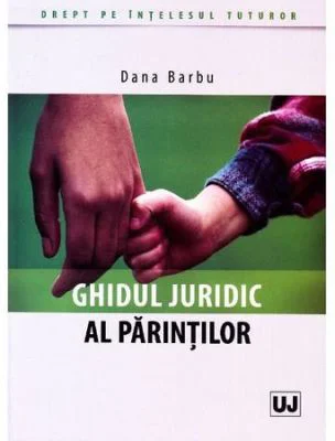 Ghidul juridic al parintilor - Dana Barbu
