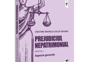 Prejudiciul nepatrimonial. Partea 1. Aspecte generale - Cristina Mihaela Salca Rotaru