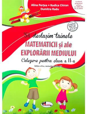Sa deslusim tainele matematicii si ale explorarii mediului. Culegere pentru clasa a 2-a - Rodica Chiran