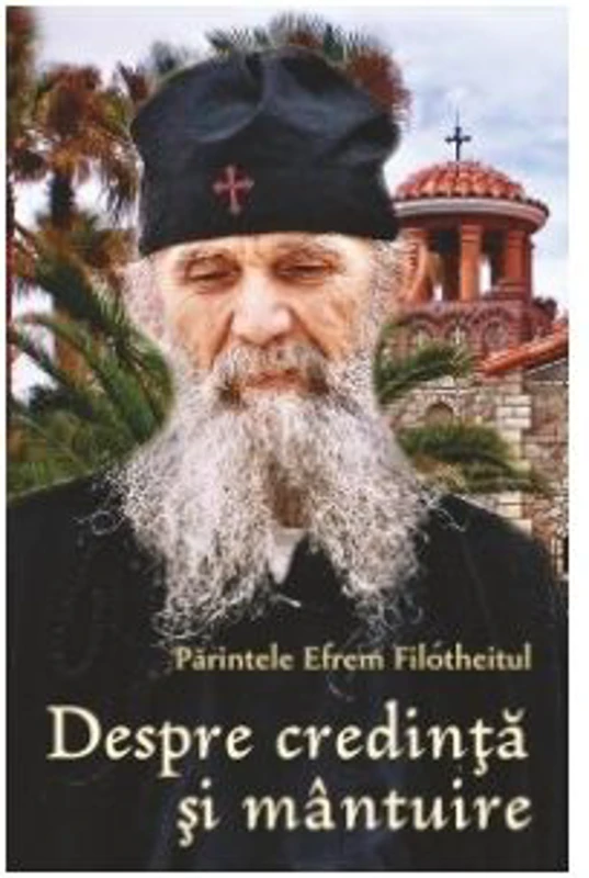 Despre credinta si mantuire - Pr Efrem Filotheitul