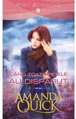 Cand toate fetele au disparut - Amanda Quick