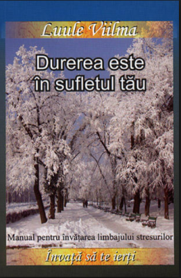 Durerea este in sufletul tau - Al saselea volum din Seria Invata sa te ierti (Luule Viilma)
