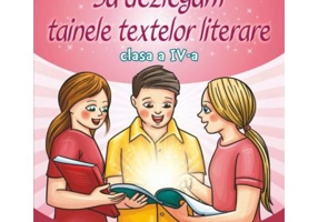 Sa dezlegam tainele textelor literare. Clasa a 4-a AK - Carmen Iordachescu