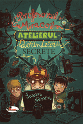 Profesorul Miracol. Atelierul dorintelor secrete - Susan Niessen