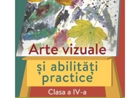 Arte vizuale si abilitati practice, clasa a 4-a. Manual - Ana-Maria Stan