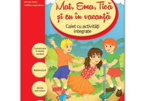 Mat, Ema, Tica si eu in vacanta. Caiet cu activitati integrate pentru clasa a 3-a (Caiet de vacanta) - Laurentiu Cirstea