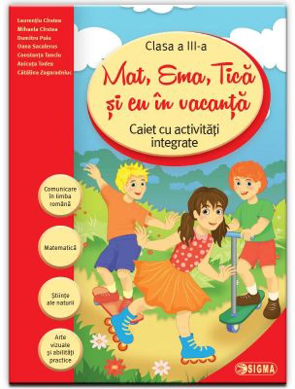 Mat, Ema, Tica si eu in vacanta. Caiet cu activitati integrate pentru clasa a 3-a (Caiet de vacanta) - Laurentiu Cirstea
