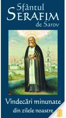 Sfantul Serafim de Sarov. Vindecari minunate din zilele noastre - Vlad Herman