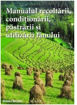 Manualul recoltarii, pastrarii, conditionarii si utilizarii fanului - Veronika Dielacher