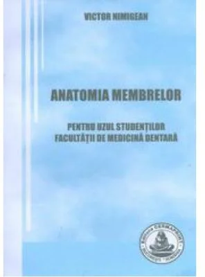 Anatomia membrelor. Pentru uzul studentilor Facultatii de Medicina Dentara - Victor Nimigean