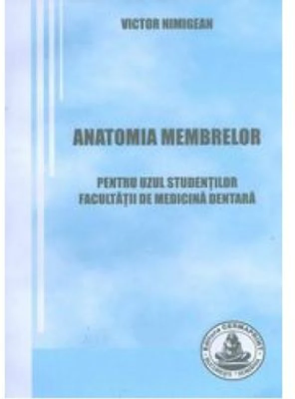 Anatomia membrelor. Pentru uzul studentilor Facultatii de Medicina Dentara - Victor Nimigean
