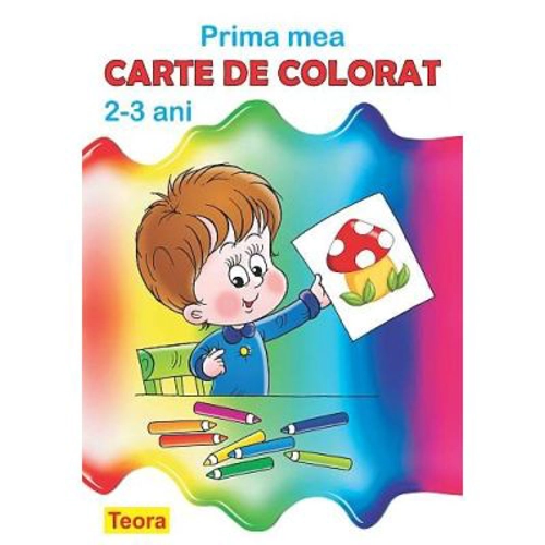 Prima mea carte de colorat, pentru copii de 2-3 ani - Diana Rotaru