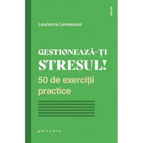 Gestioneaza-ti stresul! - Laurence Levasseur