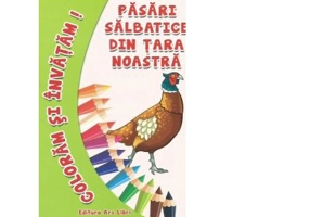 Coloram si invatam! Pasari salbatice din tara noastra - Adina Grigore