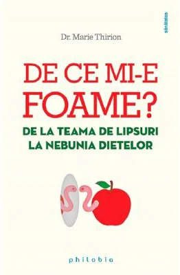 De ce mi-e foame? De la teama de lipsuri la nebunia dietelor - Marie Thirion