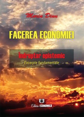 Facerea economiei. Indreptar epistemic. Excerpte fundamentale - Marin Dinu