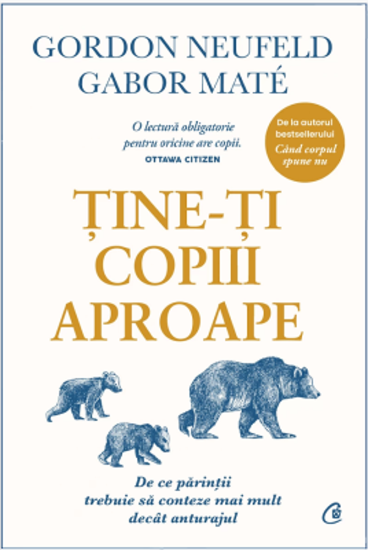 Tine-ti copiii aproape. Editie de colectie - Gordon Neufeld, Gabor Mate