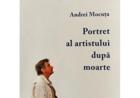 Portret al artistului dupa moarte - Andrei Mocuta