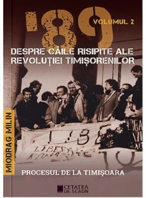 '89 despre caile risipite ale revolutiei timisorenilor Vol. 2 - Miodrag Milin