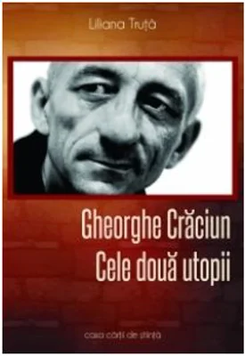 Gheorghe Craciun. Cele doua utopii - Liliana Truta