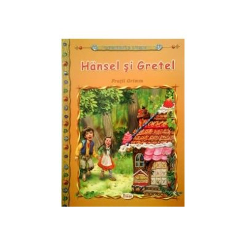 Hansel si Gretel - Fratii Grimm