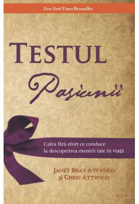 Testul pasiunii. Calea fara efort ce conduce la descoperirea menirii tale in viata