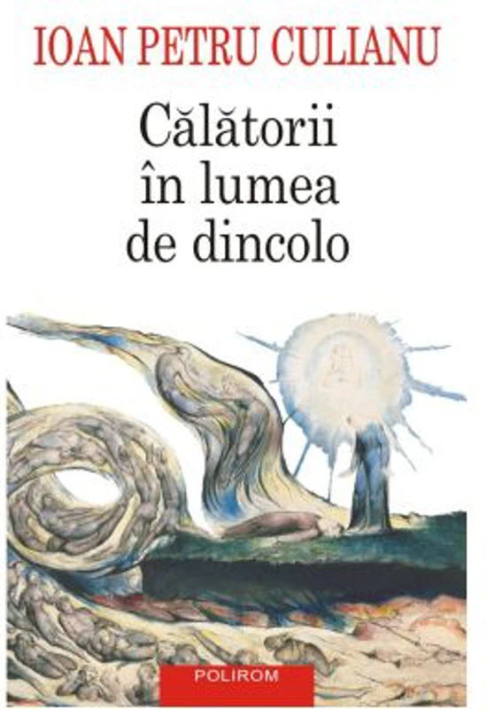 Calatorii in lumea de dincolo (editie noua) - Ioan Petru Culianu