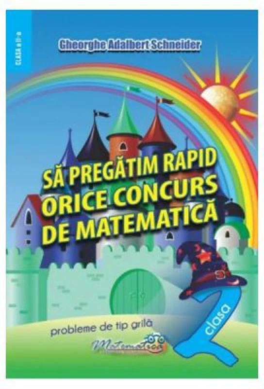 Sa pregatim rapid orice concurs de matematica. Clasa 2 - Gheorghe Adalbert Schneider