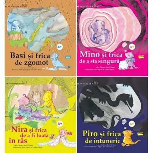 Seria Sa ne invingem fricile. Basi si frica de zgomot, Mino si frica de a sta singura, Nira si frica de a fi luata in ras, Piro si frica de intuneric