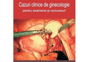 Cazuri clinice de ginecologie pentru examene si concursuri - Alexandru Filipescu
