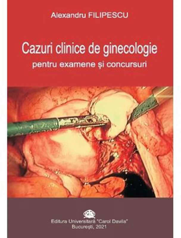 Cazuri clinice de ginecologie pentru examene si concursuri - Alexandru Filipescu