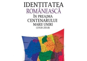 Identitatea romaneasca in preajma Centenarului Marii Uniri (1918-2018) - Aura Christi