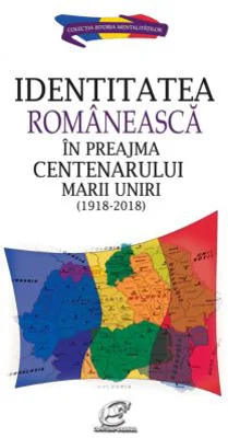 Identitatea romaneasca in preajma Centenarului Marii Uniri (1918-2018) - Aura Christi