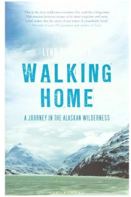 Walking Home. A Journey in the Alaskan Wilderness - Lynn Schooler