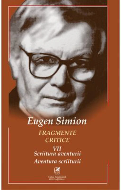 Fragmente critice. Volumul 7. Scriitura aventurii. Aventura scriiturii - Eugen Simion