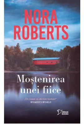 Mostenirea unei fiice (vol. 4) - Nora Roberts