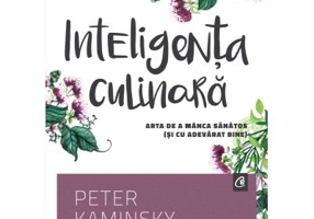 Inteligenta culinara. Arta de a manca sanatos (si cu adevarat bine) - Peter Kaminsky
