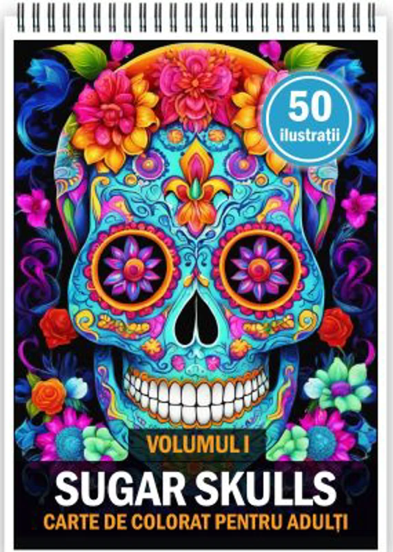 Carte de colorat pentru adulti, 50 de ilustratii, Sugar Skulls, Volumul 1