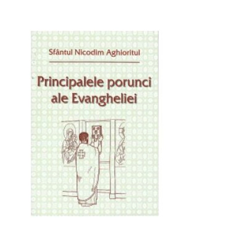 Principalele porunci ale Evangheliei - Sfantul Nicodim Aghioritul