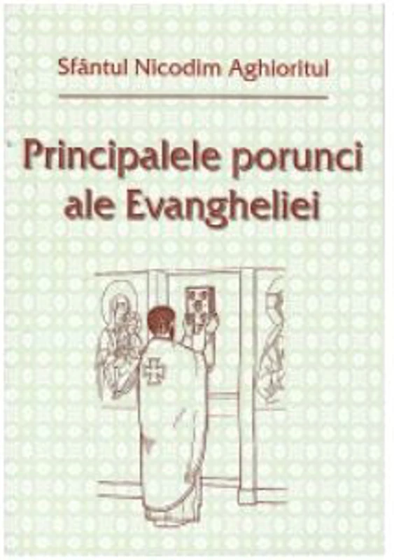 Principalele porunci ale Evangheliei - Sfantul Nicodim Aghioritul