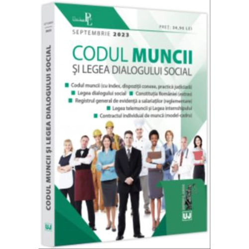 Codul muncii si Legea dialogului social: septembrie 2023 Editie tiparita pe hartie alba