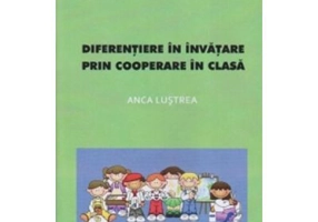 Diferentiere in invatare prin cooperare in clasa - Anca Lustrea