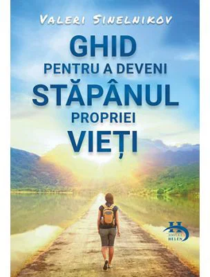 Ghid pentru a deveni stapanul propriei vieti - Valeri Sinelnikov