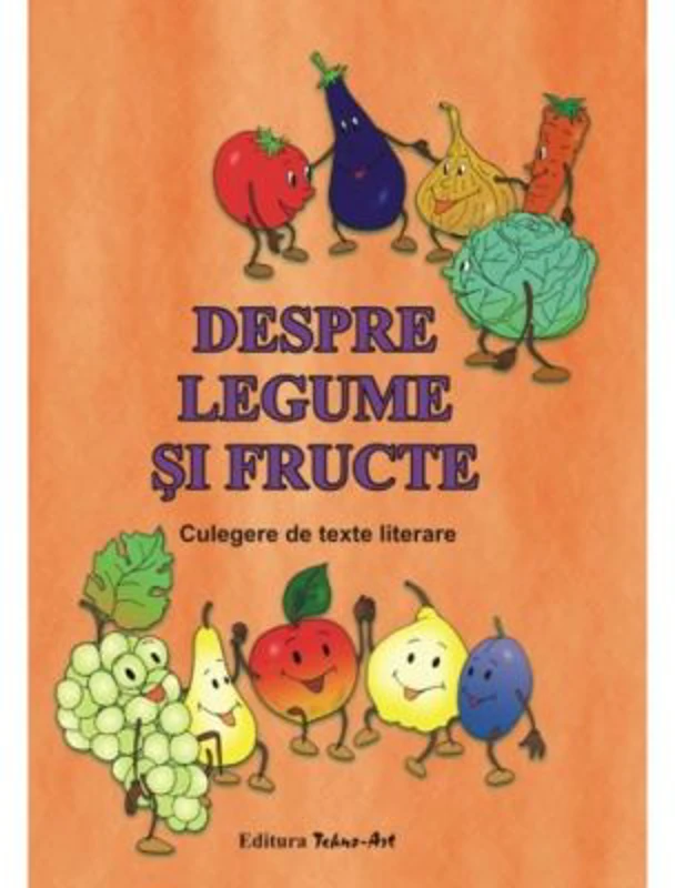 Despre legume si fructe. Culegere de texte literare