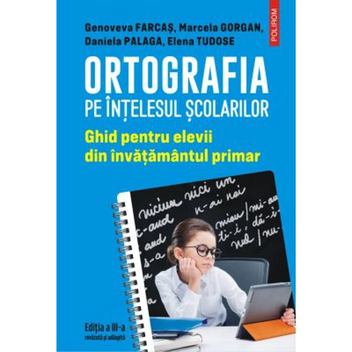 Ortografia pe intelesul scolarilor. Ghid pentru elevii din invatamantul primar - Genoveva Farcas