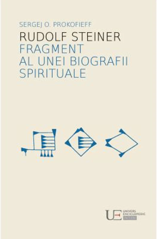 Rudolf Steiner. Fragment al unei biografii spirituale - Sergej O. Prokofieff