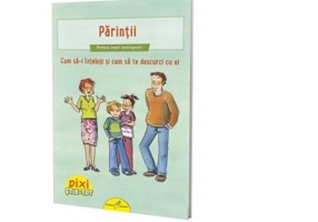 Pixi Stie-Tot. Parintii. Cum sa-i intelegi si cum sa te descurci cu ei