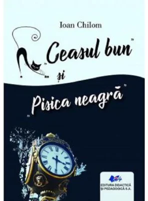 Ceasul bun si Pisica neagra - Ioan Chilom