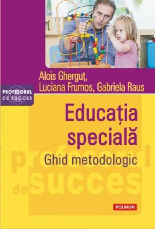 Educatia speciala. Ghid metodologic - Alois Ghergut, Luciana Frumos, Gabriela Raus