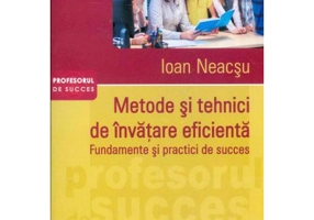 Metode si tehnici de invatare eficienta. Fundamente si practici de succes